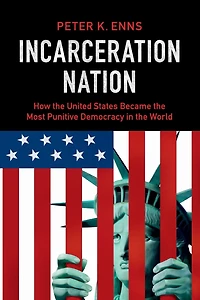 Incarceration Nation: How the United States Became Most Punitive Democracy World