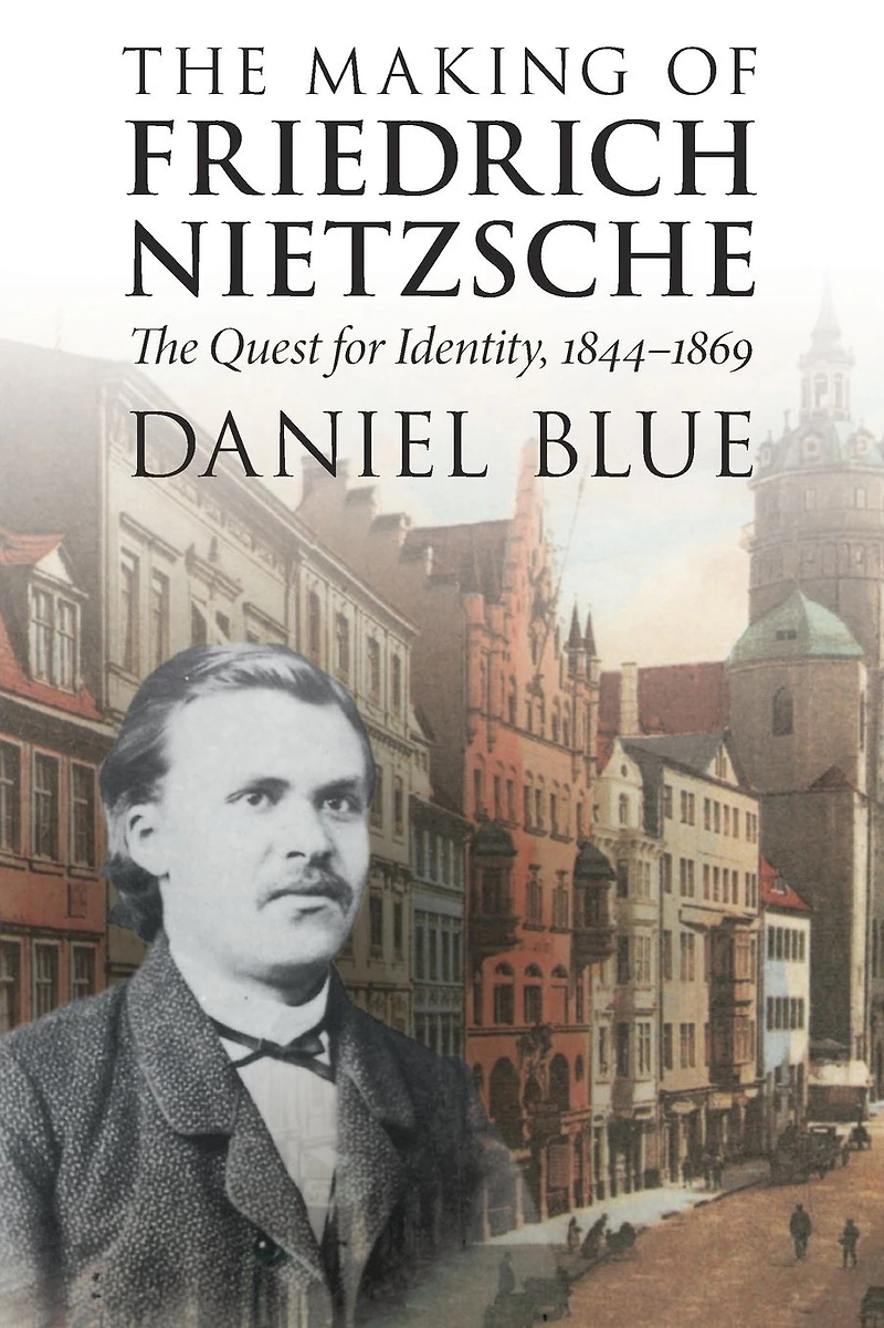 The Making of Friedrich Nietzsche: Quest for Identity, 1844-1869