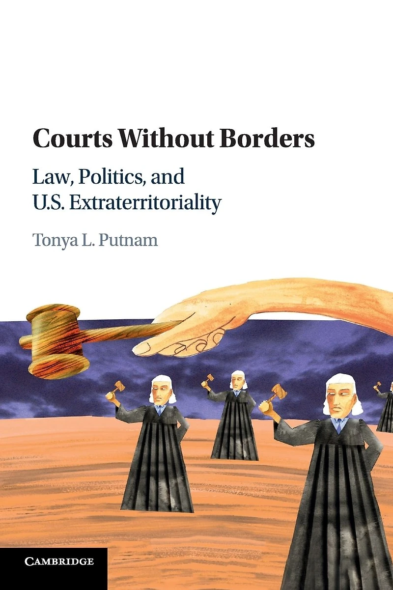 Courts without Borders: Law, Politics, and US Extraterritoriality