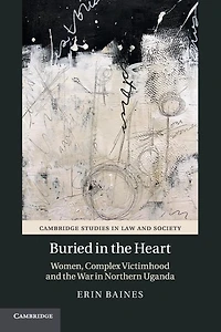 Buried the Heart: Women, Complex Victimhood and War Northern Uganda