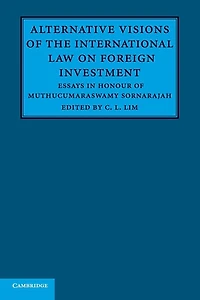 Alternative Visions of the International Law on Foreign Investment: Essays Honour Muthucumaraswamy Sornarajah
