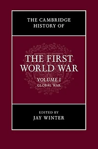 The Cambridge History of the First World War: Volume 1, Global War