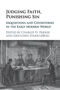 Judging Faith, Punishing Sin: Inquisitions and Consistories the Early Modern World