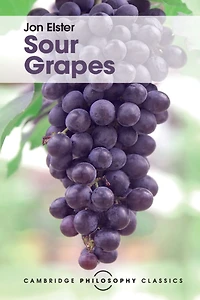Sour Grapes: Studies the Subversion of Rationality