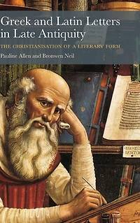 Greek and Latin Letters Late Antiquity: The Christianisation of a Literary Form