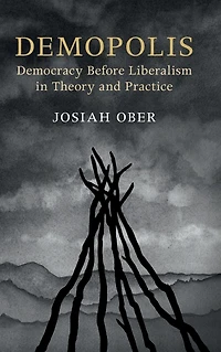 Demopolis: Democracy before Liberalism Theory and Practice