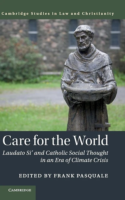 Care for the World: Laudato Si' and Catholic Social Thought an Era of Climate Crisis