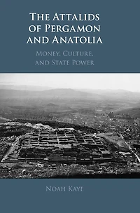 The Attalids of Pergamon and Anatolia: Money, Culture, State Power