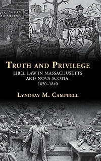 Truth and Privilege: Libel Law Massachusetts Nova Scotia, 1820-1840