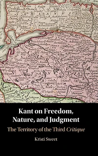 Kant on Freedom, Nature, and Judgment: the Territory of Third Critique