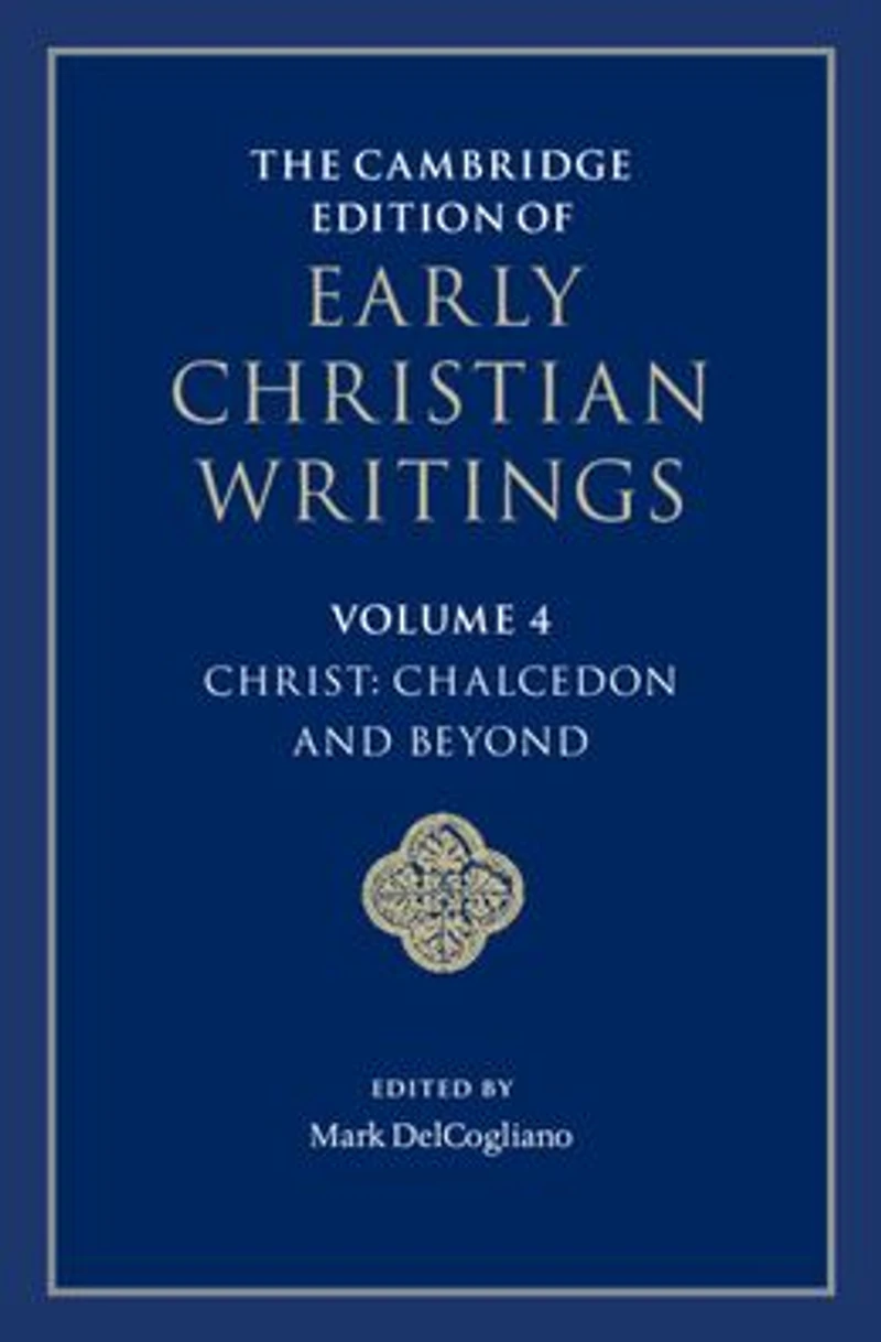 The Cambridge Edition of Early Christian Writings: Volume 4, Christ: Chalcedon and Beyond