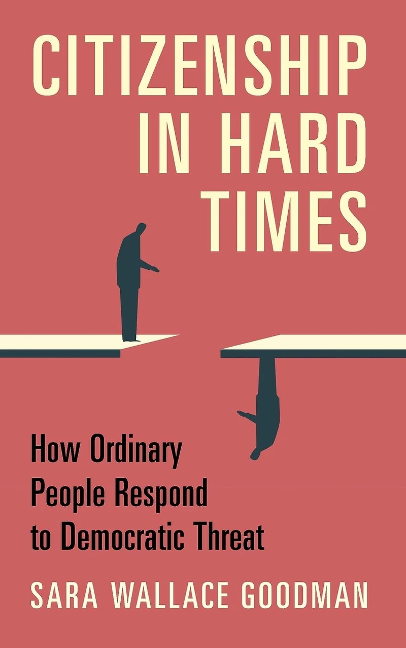 Citizenship Hard Times: How Ordinary People Respond to Democratic Threat