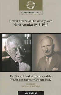 British Financial Diplomacy with North America 1944-1946: Volume 62: The Diary of Frederick Harmer and the Washington Reports of Robert Brand