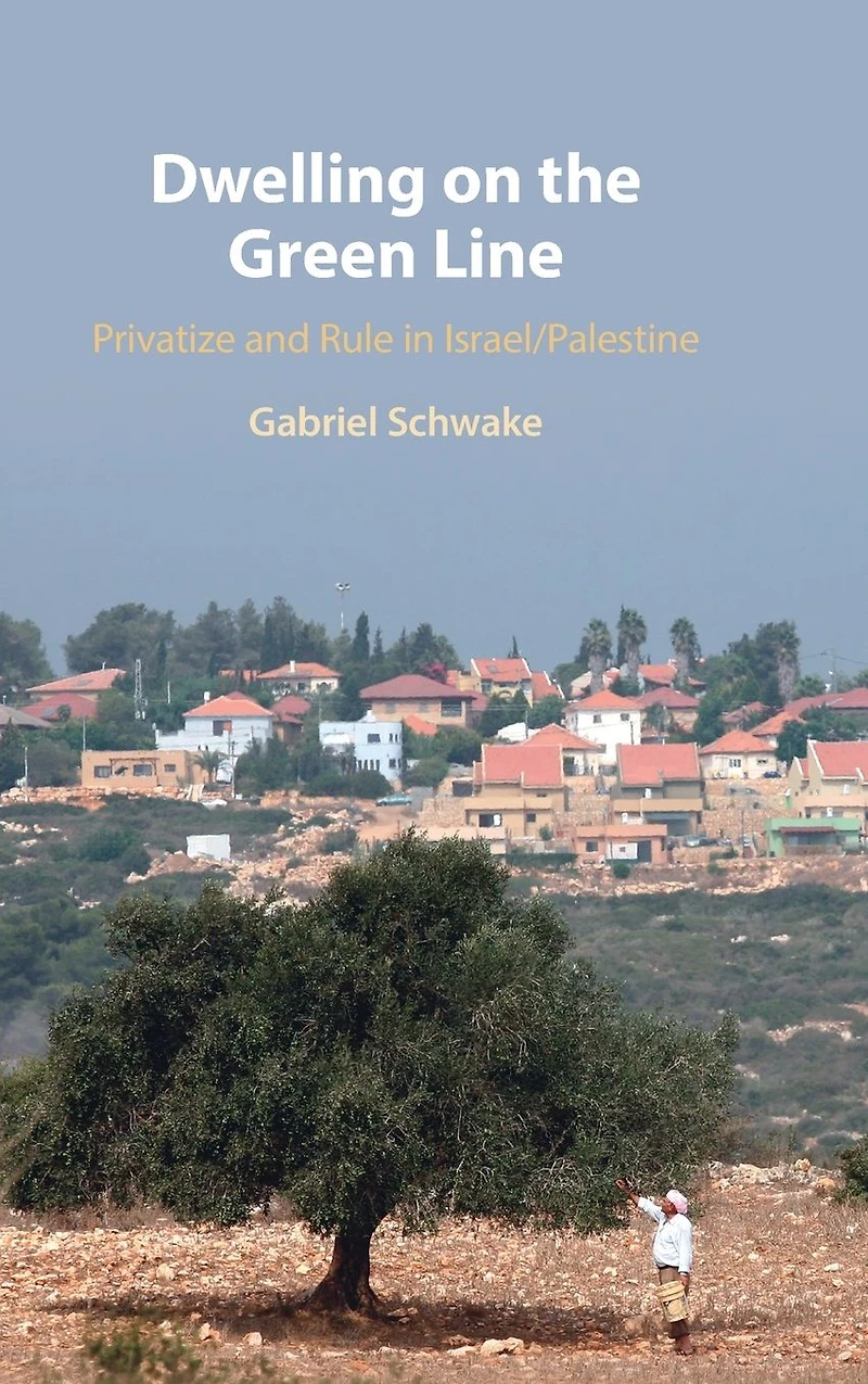 Dwelling on the Green Line: Privatize and Rule Israel/Palestine
