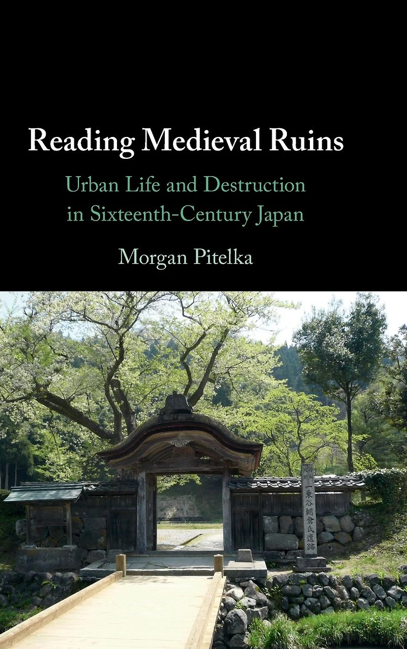 Reading Medieval Ruins: Urban Life and Destruction Sixteenth-Century Japan