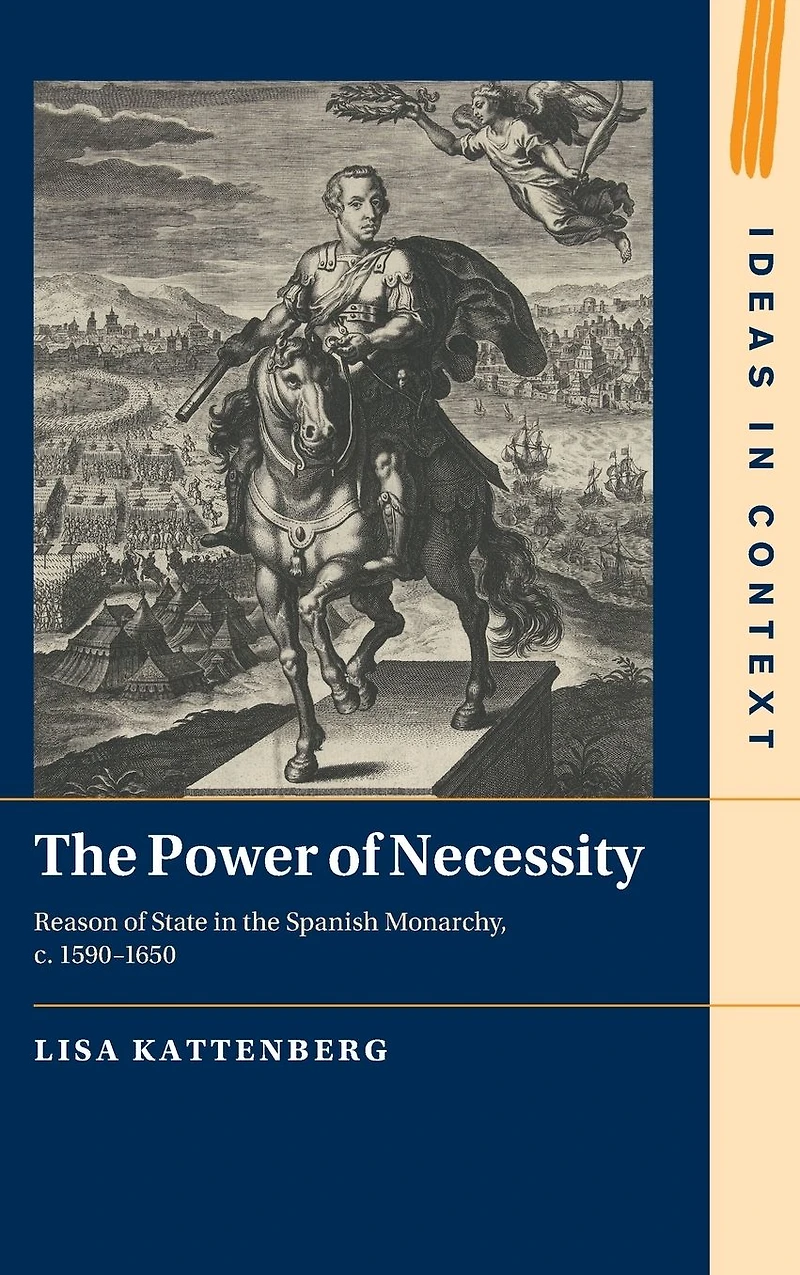 the Power of Necessity: Reason State Spanish Monarchy, c. 1590-1650