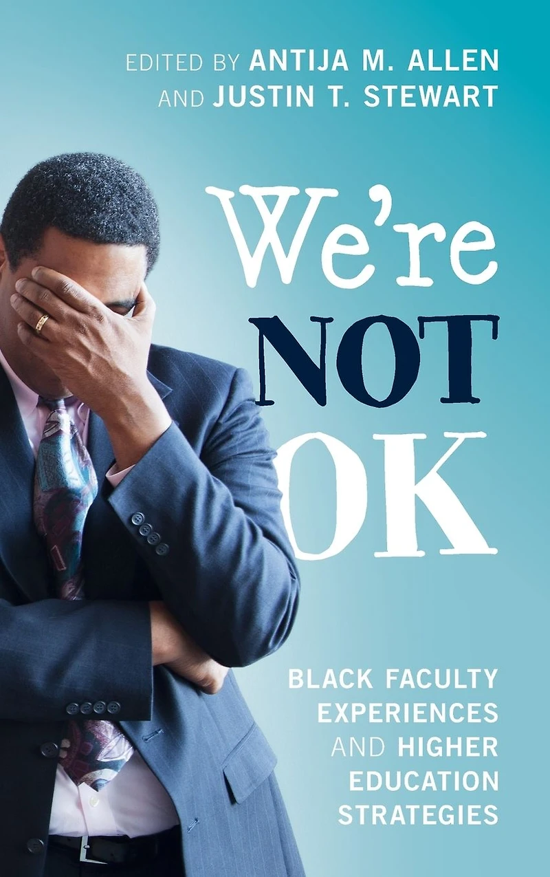 We're Not OK: Black Faculty Experiences and Higher Education Strategies