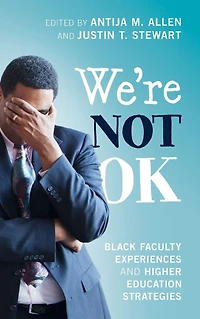 We're Not OK: Black Faculty Experiences and Higher Education Strategies