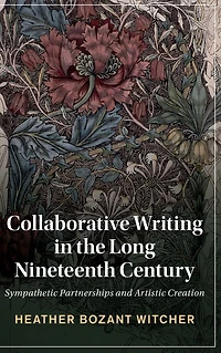 Collaborative Writing the Long Nineteenth Century: Sympathetic Partnerships and Artistic Creation