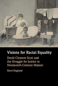 Visions for Racial Equality: David Clement Scott and the Struggle Justice Nineteenth-Century Malawi