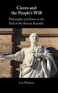 Cicero and the People's Will: Philosophy Power at End of Roman Republic