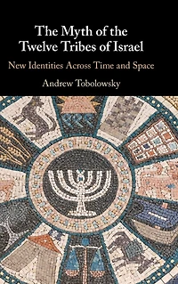 the Myth of Twelve Tribes Israel: New Identities Across Time and Space