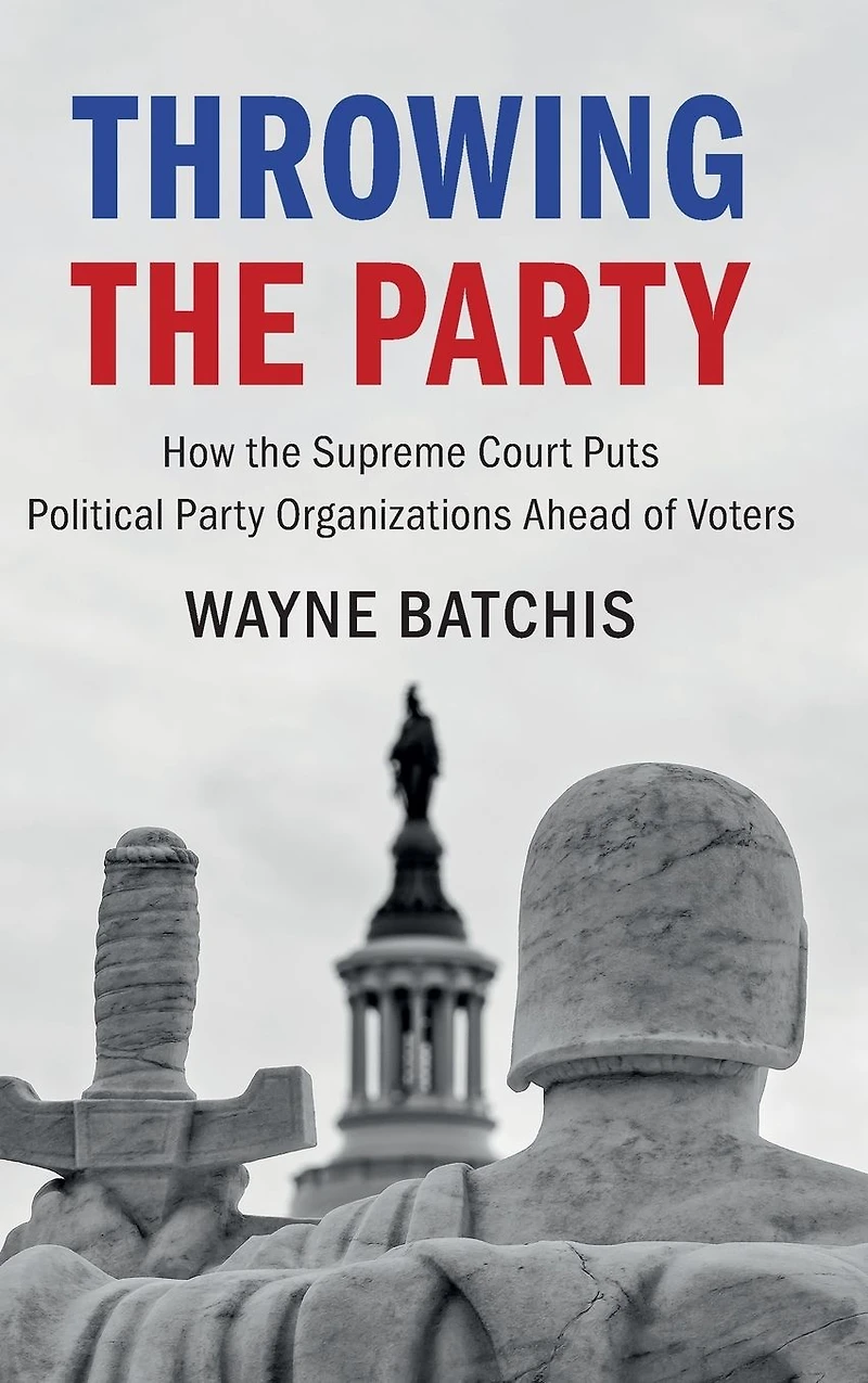 Throwing the Party: How Supreme Court Puts Political Party Organizations Ahead of Voters