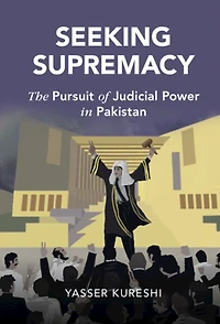 Seeking Supremacy: The Pursuit of Judicial Power Pakistan