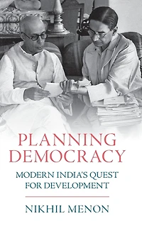 Planning Democracy: Modern India's Quest for Development