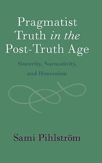 Pragmatist Truth the Post-Truth Age: Sincerity, Normativity, and Humanism