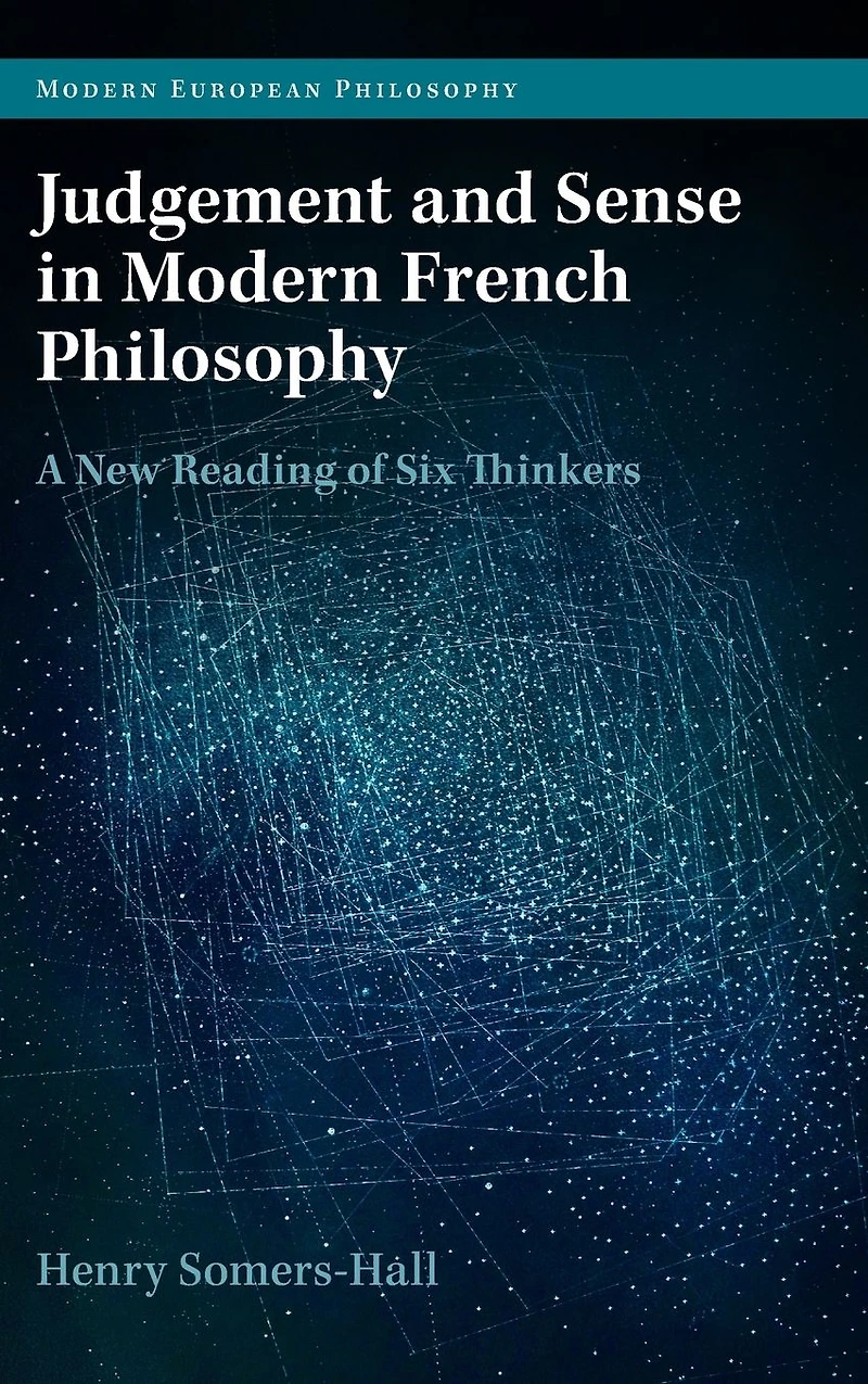 Judgement and Sense Modern French Philosophy: A New Reading of Six Thinkers