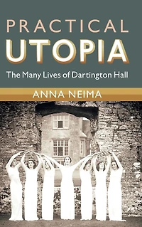 Practical Utopia: The Many Lives of Dartington Hall