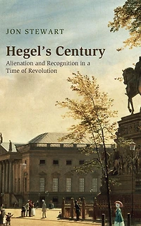 Hegel's Century: Alienation and Recognition a Time of Revolution