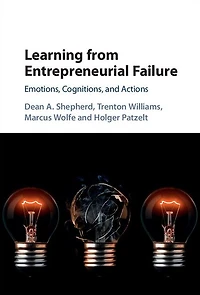 Learning from Entrepreneurial Failure: Emotions, Cognitions, and Actions