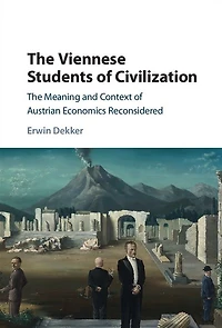 The Viennese Students of Civilization: Meaning and Context Austrian Economics Reconsidered