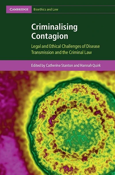 Criminalising Contagion: Legal and Ethical Challenges of Disease Transmission the Criminal Law
