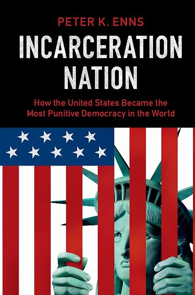Incarceration Nation: How the United States Became Most Punitive Democracy World