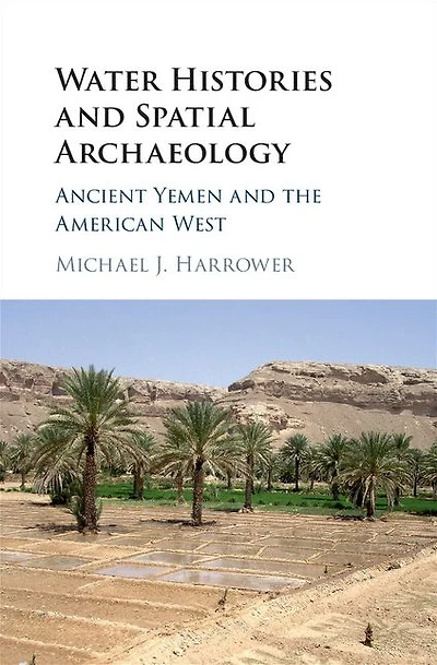 Water Histories and Spatial Archaeology: Ancient Yemen the American West