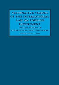 Alternative Visions of the International Law on Foreign Investment: Essays Honour Muthucumaraswamy Sornarajah