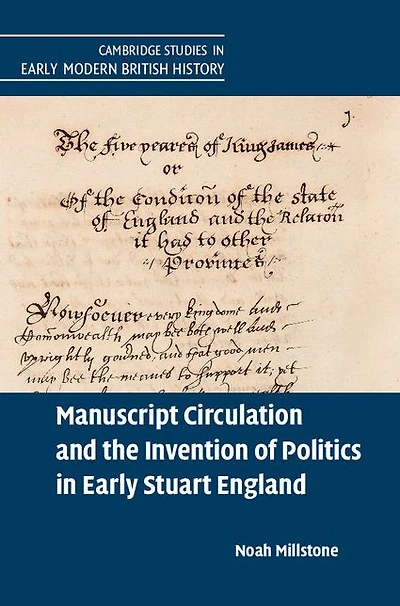 Manuscript Circulation and the Invention of Politics Early Stuart England