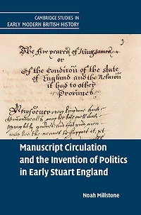 Manuscript Circulation and the Invention of Politics Early Stuart England