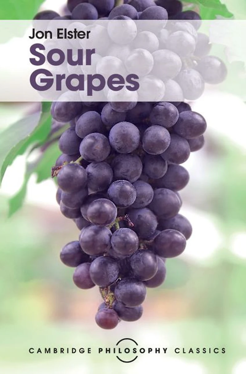 Sour Grapes: Studies the Subversion of Rationality