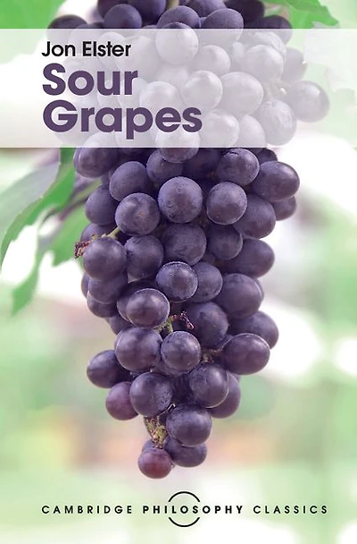 Sour Grapes: Studies the Subversion of Rationality