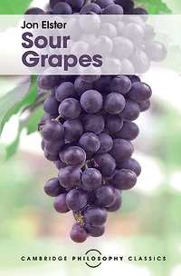 Sour Grapes: Studies the Subversion of Rationality