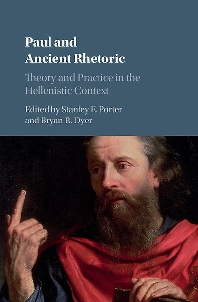 Paul and Ancient Rhetoric: Theory Practice the Hellenistic Context