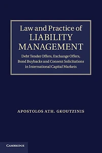 Law and Practice of Liability Management: Debt Tender Offers, Exchange Bond Buybacks Consent Solicitations International Capital Markets