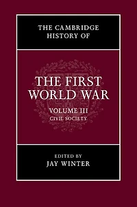 The Cambridge History of the First World War: Volume 3, Civil Society