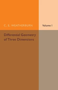 Differential Geometry of Three Dimensions: Volume 1