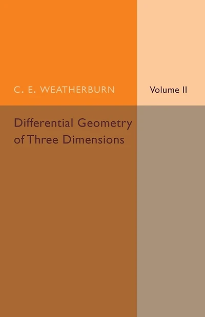 Differential Geometry of Three Dimensions: Volume 2