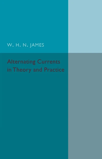 Alternating Currents in Theory and Practice
